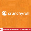 Top 7 dei migliori anime da guardare su crunchyroll