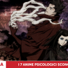 Top 7 degli anime psicologici sconosciuti