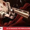 Top 10 ragazze anime pericolose