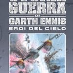 Eroi del cielo, in uscita il nuovo capitolo de le storie di guerra di garth ennis