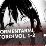 Non tormentarmi, nagatoro! 1-2 - la recensione
