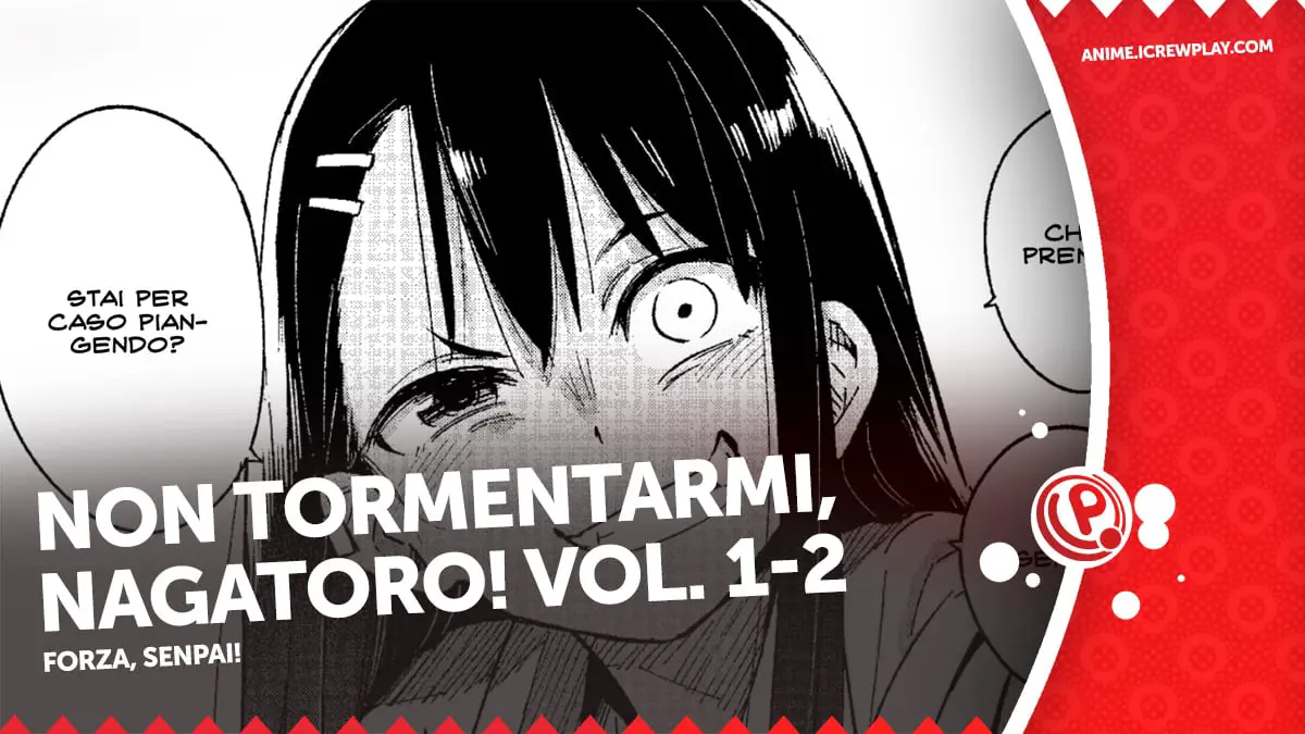 Non tormentarmi, nagatoro! 1-2 - la recensione