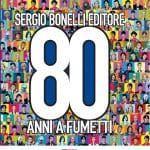 Sergio bonelli editore. 80 anni a fumetti