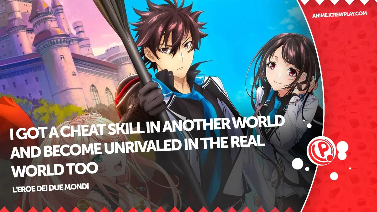 I Got a Cheat Skill in Another World and Became Unrivaled in the Real World, Too