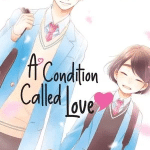 A condition called love, il manga termina a breve