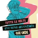 Dal 9 maggio arriva tutte le volte che sono diventato grande