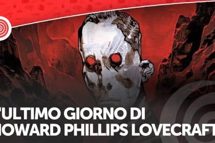 L'ultimo giorno di howard phillips lovecraft