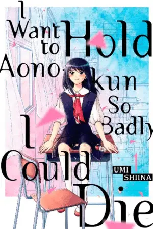 I Want to Hold Aono-kun So Badly I Could Die, termina il manga