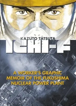 Ichi-f: a worker's graphic memoir of the fukushima nuclear power plant ottiene un capitolo one shot
