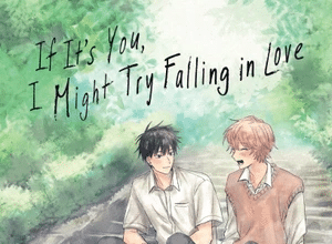 If It's You, I Might Try Falling in Love, termina il manga