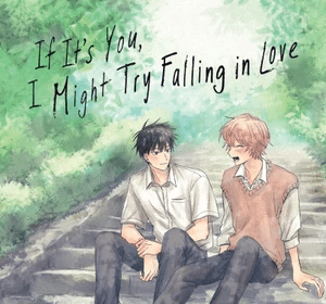 If It's You, I Might Try Falling in Love, termina il manga